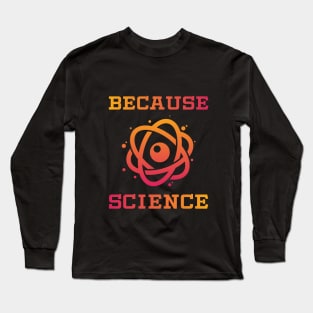 Because Science Funny Nerd Gift T Shirt Long Sleeve T-Shirt